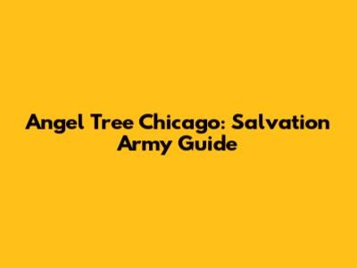 Angel Tree Chicago: Salvation Army Guide