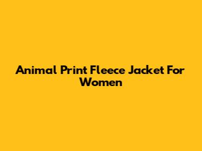 Animal Print Fleece Jacket For Women