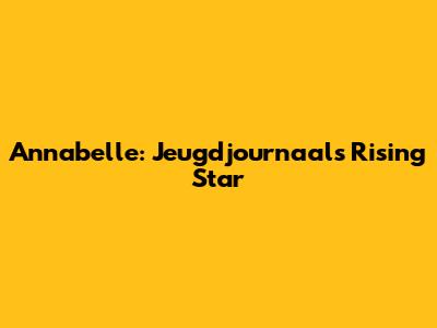 Annabelle: Jeugdjournaal's Rising Star