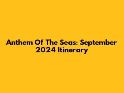 Anthem Of The Seas: September 2024 Itinerary