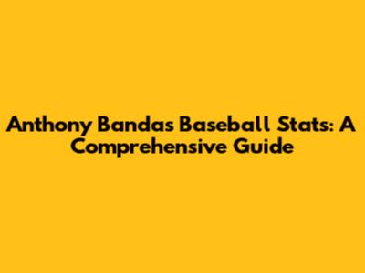 Anthony Banda's Baseball Stats: A Comprehensive Guide