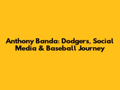 Anthony Banda: Dodgers, Social Media & Baseball Journey