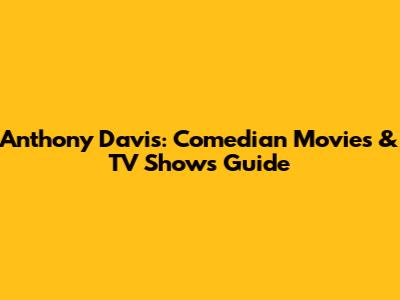 Anthony Davis: Comedian Movies & TV Shows Guide