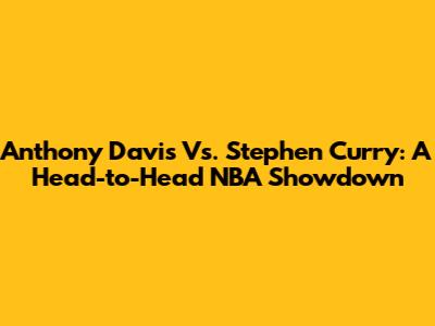 Anthony Davis Vs. Stephen Curry: A Head-to-Head NBA Showdown