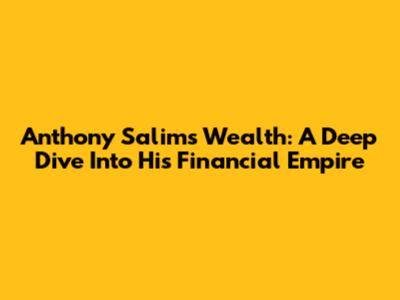 Anthony Salim's Wealth: A Deep Dive Into His Financial Empire