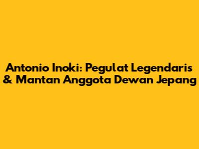 Antonio Inoki: Pegulat Legendaris & Mantan Anggota Dewan Jepang