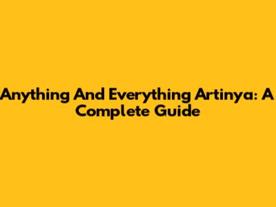 Anything And Everything Artinya: A Complete Guide
