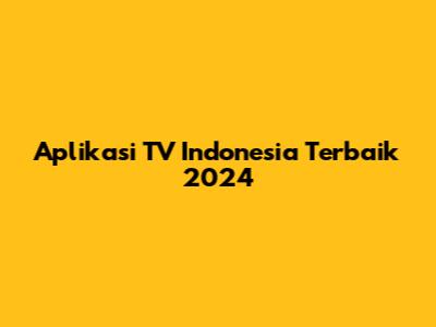 Aplikasi TV Indonesia Terbaik 2024