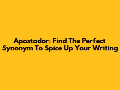 Apostador: Find The Perfect Synonym To Spice Up Your Writing