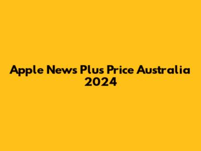 Apple News Plus Price Australia 2024