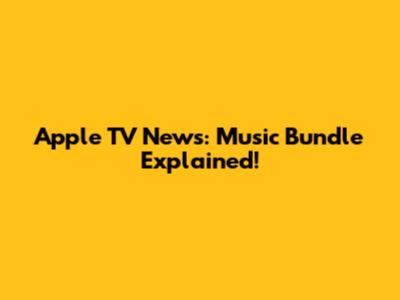 Apple TV News: Music Bundle Explained!