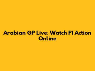 Arabian GP Live: Watch F1 Action Online
