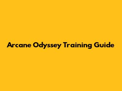 Arcane Odyssey Training Guide