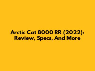 Arctic Cat 8000 RR (2022): Review, Specs, And More