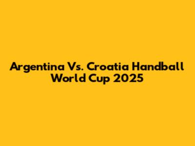 Argentina Vs. Croatia Handball World Cup 2025