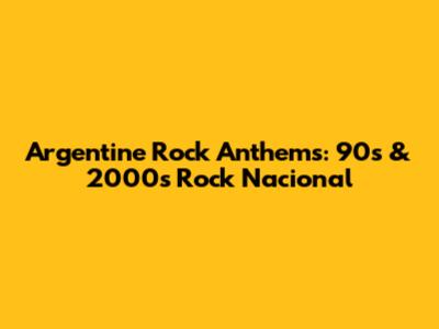 Argentine Rock Anthems: 90s & 2000s Rock Nacional