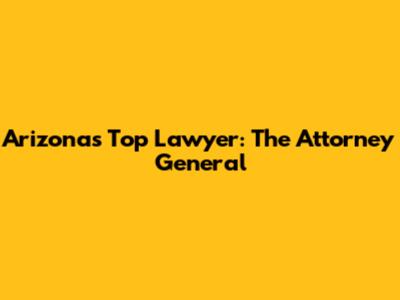 Arizona's Top Lawyer: The Attorney General
