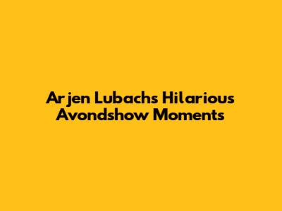 Arjen Lubach's Hilarious "Avondshow" Moments