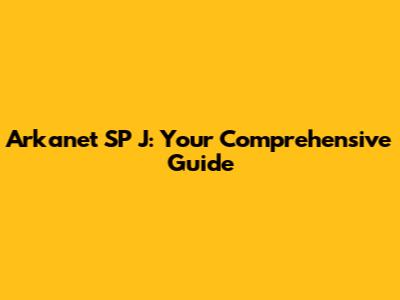 Arkanet SP J: Your Comprehensive Guide