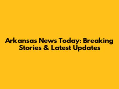 Arkansas News Today: Breaking Stories & Latest Updates