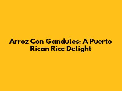 Arroz Con Gandules: A Puerto Rican Rice Delight