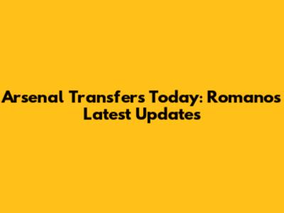 Arsenal Transfers Today: Romano's Latest Updates