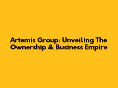 Artemis Group: Unveiling The Ownership & Business Empire