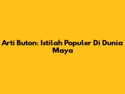 Arti 'Buton': Istilah Populer Di Dunia Maya