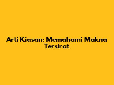 Arti Kiasan: Memahami Makna Tersirat