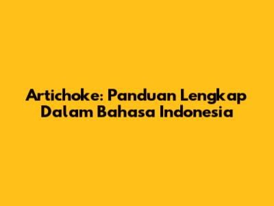 Artichoke: Panduan Lengkap Dalam Bahasa Indonesia