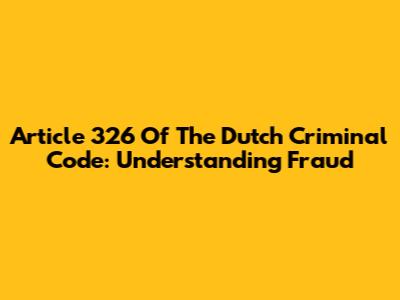 Article 326 Of The Dutch Criminal Code: Understanding Fraud