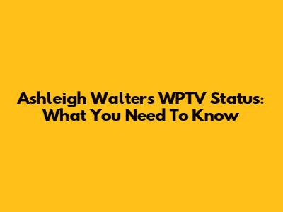 Ashleigh Walters' WPTV Status: What You Need To Know