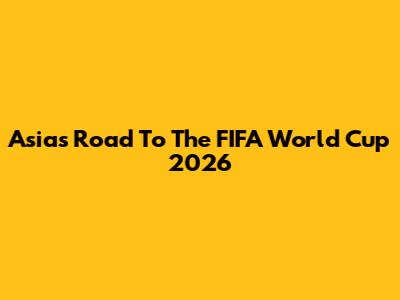 Asia's Road To The FIFA World Cup 2026