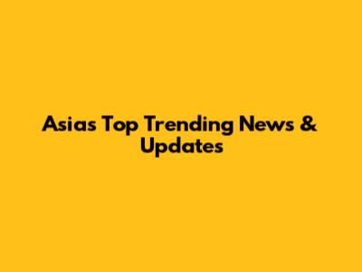 Asia's Top Trending News & Updates