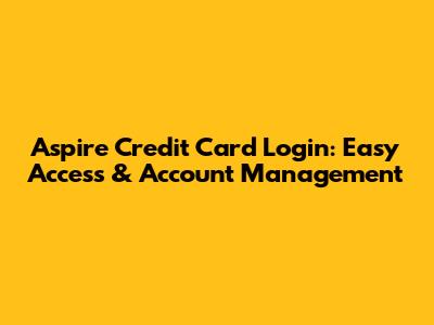 Aspire Credit Card Login: Easy Access & Account Management
