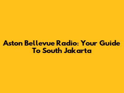 Aston Bellevue Radio: Your Guide To South Jakarta
