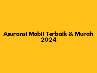 Asuransi Mobil Terbaik & Murah 2024