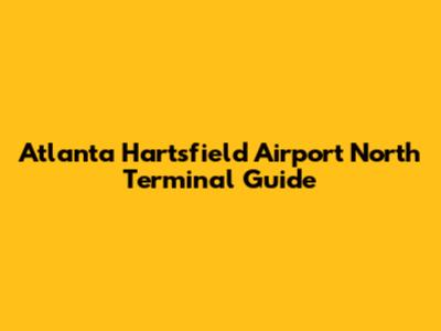 Atlanta Hartsfield Airport North Terminal Guide
