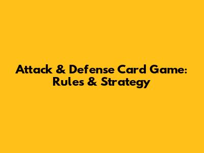 Attack & Defense Card Game: Rules & Strategy