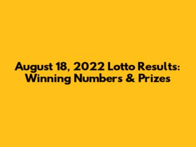 August 18, 2022 Lotto Results: Winning Numbers & Prizes