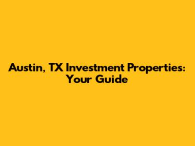 Austin, TX Investment Properties: Your Guide