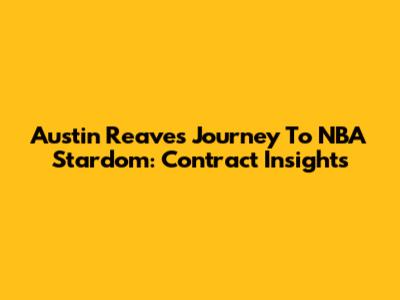 Austin Reaves' Journey To NBA Stardom: Contract Insights
