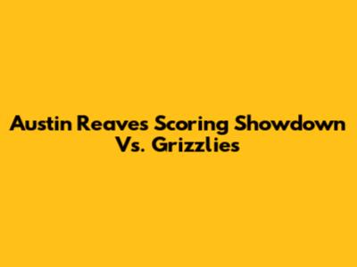 Austin Reaves' Scoring Showdown Vs. Grizzlies