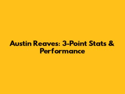 Austin Reaves: 3-Point Stats & Performance
