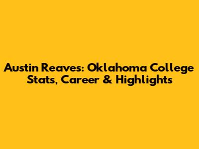 Austin Reaves: Oklahoma College Stats, Career & Highlights
