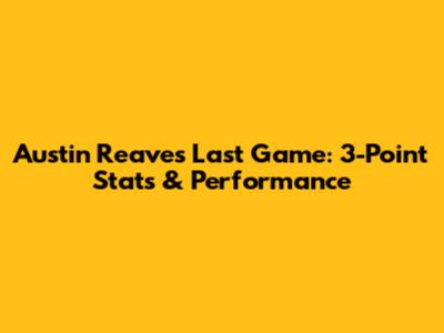 Austin Reaves Last Game: 3-Point Stats & Performance