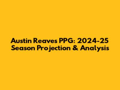 Austin Reaves PPG: 2024-25 Season Projection & Analysis