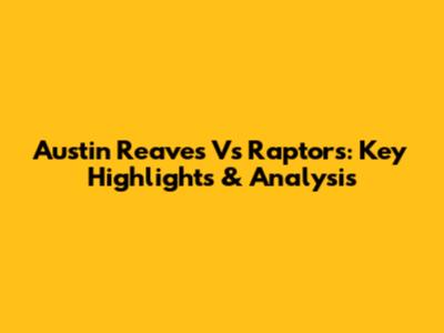 Austin Reaves Vs Raptors: Key Highlights & Analysis