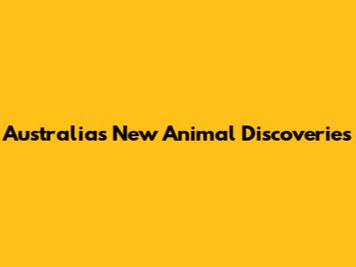 Australia's New Animal Discoveries
