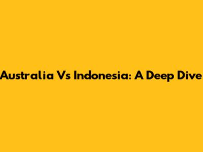Australia Vs Indonesia: A Deep Dive